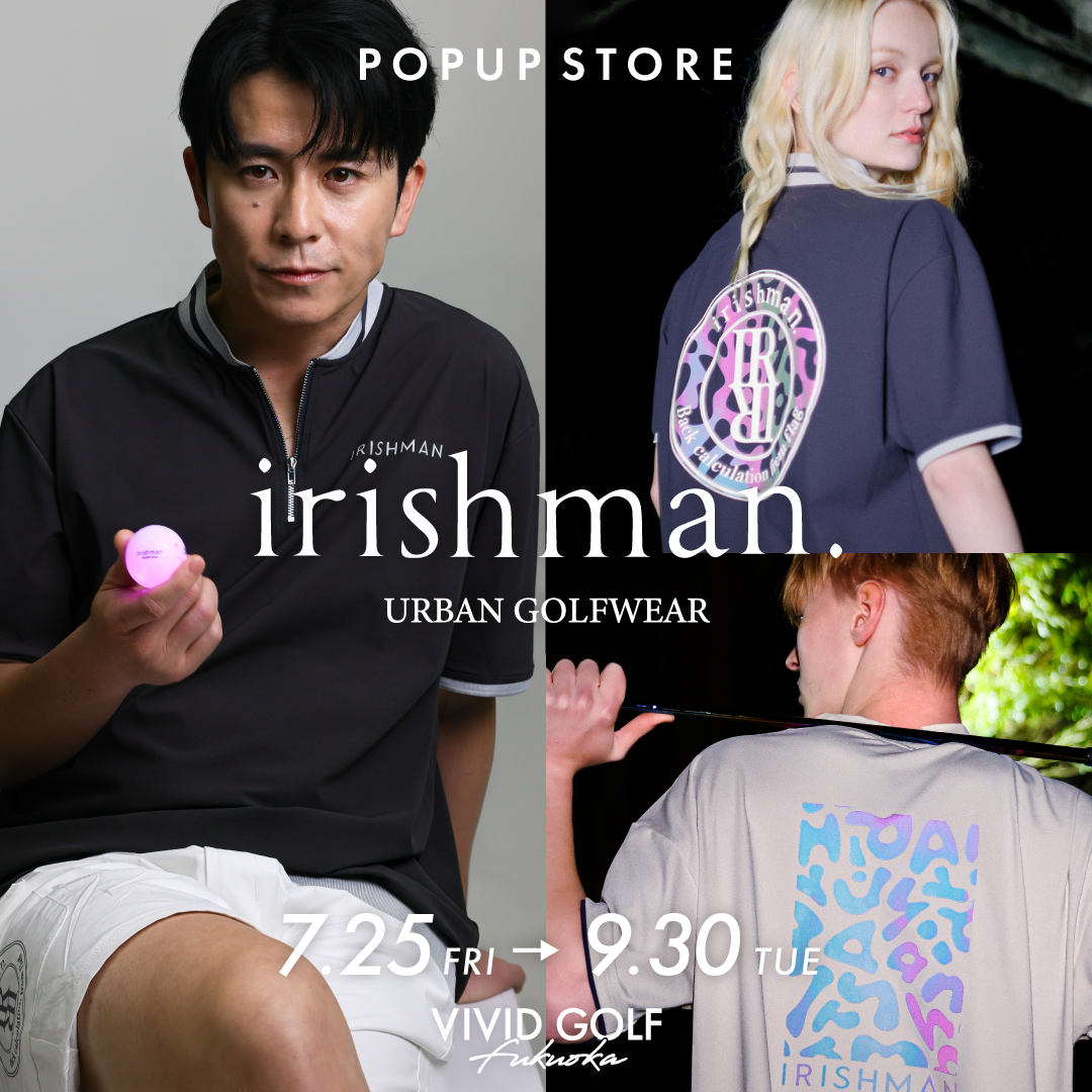 VIVID GOLF 福岡空港店 - IRISHMAN(アイリッシュマン)POPUP STORE開催中