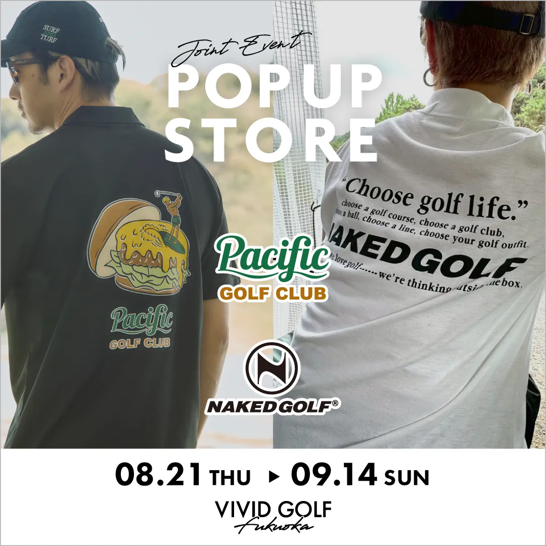 VIVID GOLF 福岡空港店 - Pacific GOLF CLUB(パシフィックゴルフクラブ)/NAKED GOLF(ネイキッドゴルフ)POPUP STORE開催中